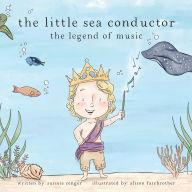 Title: the little sea conductor: the legend of music, Author: Sunnie Zenger