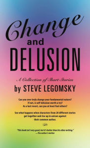 Title: Change and Delusion, Author: Steve Legomsky