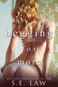 Title: Begging For More: A Taboo Age Gap Billionaire Bad Boy Romance, Author: S. E. Law
