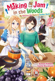 Title: Making Jam in the Woods: My Relaxing Life Starts in Another World Vol.2, Author: Kosuzu Kobato