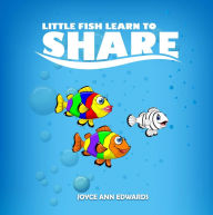 Title: Little Fish Learns To Share, Author: Joyce Ann Edwards