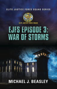 Title: EJFS Episode 3: War of Storms (Elite Justice Force Squad Series), Author: Michael J. Beasley