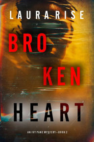 Title: Broken Heart (An Ivy Pane Suspense ThrillerBook 2), Author: Laura Rise
