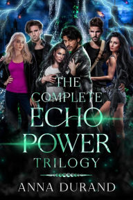 Title: The Complete Echo Power Trilogy, Author: Anna Durand