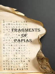 Title: Fragments of Papias, Author: Papias of Hierapolis