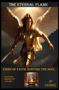 Title: The Eternal Flame: Fires of Faith Igniting the Soul, Author: Jp Leonel