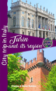 Title: Turin and its region: City trip in Italy, Author: Cristina Rebiere