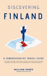 Title: Discovering Finland: A Comprehensive Travel Guide, Author: William Jones