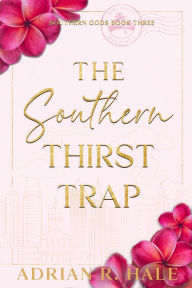 Title: The Southern Thirst Trap, Author: Adrian R. Hale
