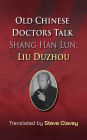 Old Chinese Doctors Talk Shang Han Lun: Liu Duzhou