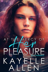 Title: At the Mercy of Her Pleasure: A Sci-Fi Romance, Author: Kayelle Allen