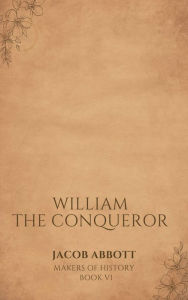 Title: William the Conqueror, Author: Jacob Abbott