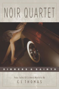 Title: Noir Quartet: Sinners & Saints, Author: C. J. Thomas