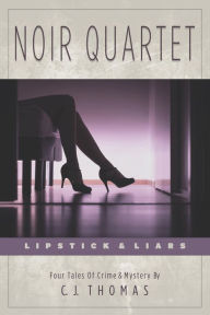 Title: Noir Quartet: Lipstick & Liars, Author: C. J. Thomas