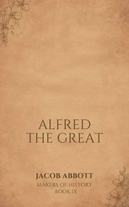 Title: Alfred the Great, Author: Jacob Abbott