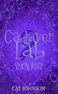 Title: Cadaver Lab 2: Ghostly Hearts & Body Parts, Author: Cat Johnson