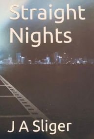 Title: Straight Nights, Author: J. A. Sliger