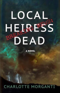 Title: Breaking News: Local Heiress Dead, Author: Charlotte Morganti