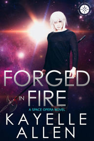 Title: Forged in Fire: Sci-Fi & Space Opera, Author: Kayelle Allen