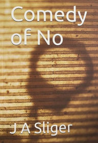 Title: Comedy of No, Author: J. A. Sliger