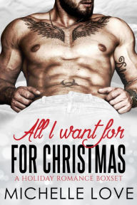 Title: All I Want For Christmas: A Holiday Romance Boxset, Author: Michelle Love