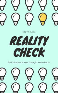 Title: Reality Check: 50 Falsehoods You Thought Were Facts, Author: Scott Evich