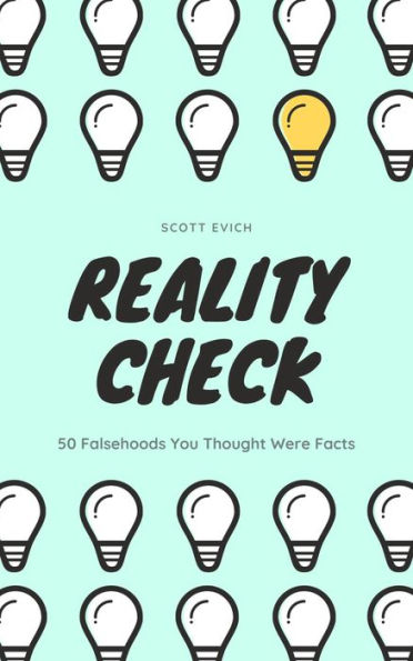 Reality Check: 50 Falsehoods You Thought Were Facts