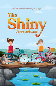 Title: The Adventures of Lindy and Jojo: The Shiny Arrowhead, Author: Linda West