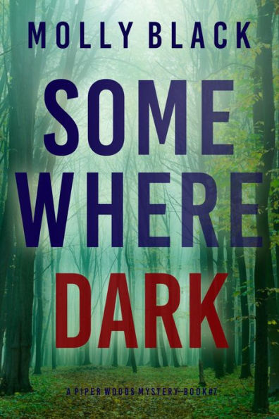 Somewhere Dark (A Piper Woods FBI Suspense ThrillerBook Seven)