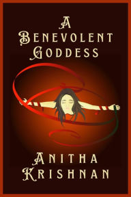 Title: A Benevolent Goddess, Author: Anitha Krishnan