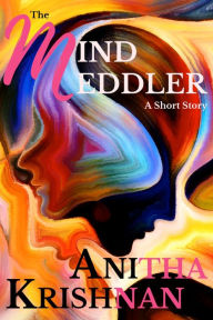 Title: The Mind Meddler: A Short Story, Author: Anitha Krishnan