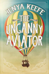 Title: The Uncanny Aviator, Author: Jenya Keefe