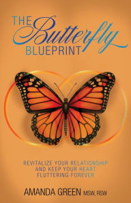 Title: The Butterfly Blueprint: Revitalize Your Relationship and Keep Your Heart Fluttering Forever, Author: Amanda Green