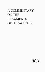 Title: A Commentary On The Fragments of Heraclitus, Author: RJ Davis