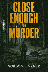 Title: Close Enough for Murder, Author: Gordon Linzner
