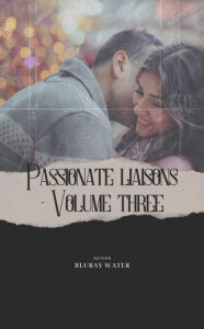 Title: Passionate Liaisons Volume 3, Author: Bluray Water
