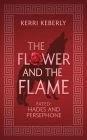 The Flower and the Flame: A Hades and Persephone Retelling