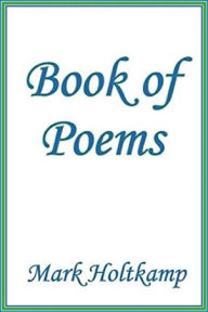 Title: Book of Poems, Author: Mark Holtkamp