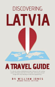 Title: Discovering Latvia: A Travel Guide, Author: William Jones