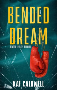 Title: Bended Dream, Author: Kat Caldwell