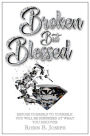 Broken But Blessed: Expose yourself to yourself. You will be surprised at what you discover