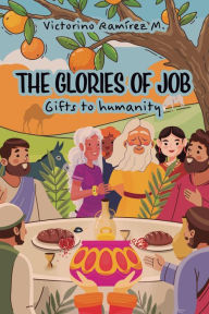 Title: The glories of Job: Gifts to humanity, Author: Victorino Ramírez M.