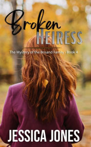 Title: Broken Heiress: A Twisty Romantic Suspense, Author: Jessica Jones