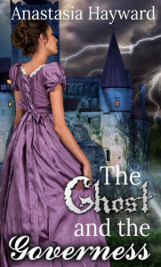 Title: The Ghost and the Governess, Author: Anastasia Hayward