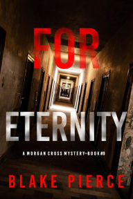 Title: For Eternity (A Morgan Cross FBI Suspense ThrillerBook Nine), Author: Blake Pierce