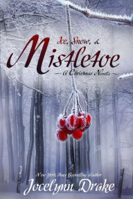 Title: Ice, Snow, & Mistletoe, Author: Jocelynn Drake
