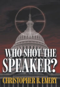 Title: Who Shot the Speaker?, Author: Christopher B. Emery