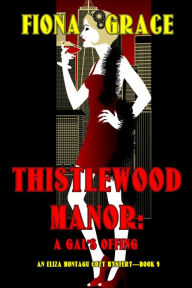 Title: Thistlewood Manor: A Gal's Offing (An Eliza Montagu Cozy MysteryBook 9), Author: Fiona Grace