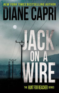 Title: Jack On A Wire: Hunting Lee Child's Jack Reacher, Author: Diane Capri