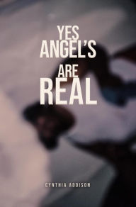 Title: Yes, Angels Are Real, Author: Cynthia Addison